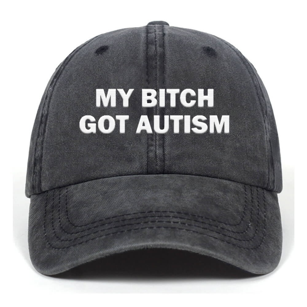 My Bitch Got Autistic Washed Baseball Cap