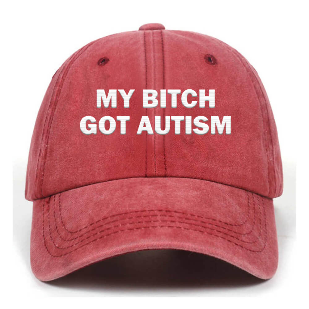 My Bitch Got Autistic Washed Baseball Cap