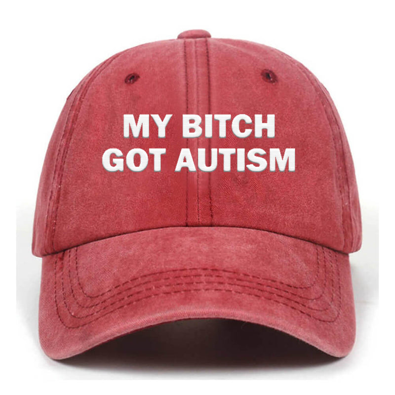 My Bitch Got Autistic Washed Baseball Cap