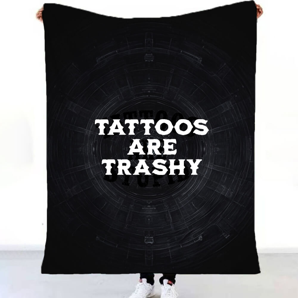 Tattoos Are Trashy Flannel Blanket