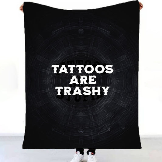 Tattoos Are Trashy Flannel Blanket